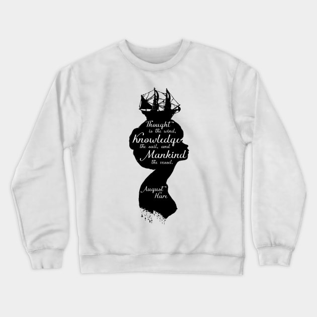 Thought is the wind, Knowledge is the sail, and Mankind is the vessel. Crewneck Sweatshirt by AmazingArtMandi